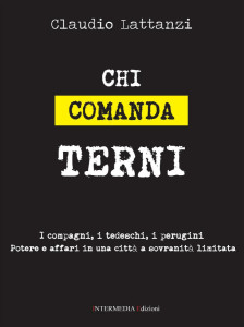 E’ uscito il libro inchiesta ”Chi comanda Terni. I compagni, i tedeschi, i perugini”